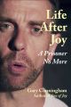 Life After Joy: A Prisoner No More, by Gary Cunningham