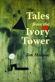 Tales from the Ivory Tower, by Jim Malone