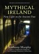 Mythical Ireland: New Light on the Ancient Past (revised and updated edition)