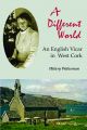 A Different World: An English Vicar in West Cork, by Hilary Wakeman
