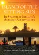 Island of the Setting Sun: In Search of Ireland's Ancient Astronomers (2020 edition)