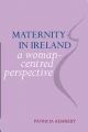 Maternity in Ireland: A Woman-Centred Approach