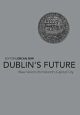 Dublin's Future: New Visions for Ireland's Capital City